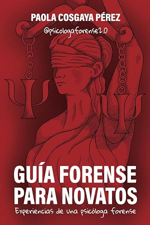 Gu&iacute;a forense para novatos: Experiencias de una psic&oacute;loga forense