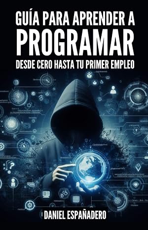 GU&Iacute;A PARA APRENDER A PROGRAMAR: Desde Cero Hasta tu Primer Empleo