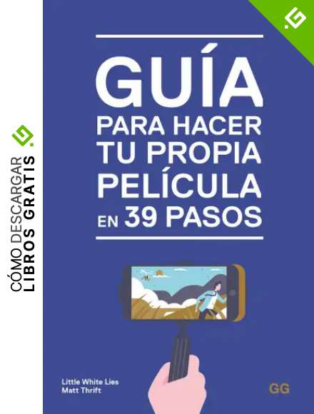Gu&iacute;a para hacer tu propia pel&iacute;cula en 39 pasos
