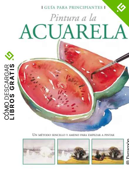 Gu&iacute;a para principiantes. Pintura a la acuarela (Gu&iacute;as para principiantes)