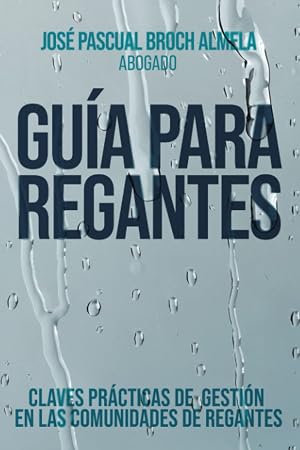 Gu&iacute;a para Regantes: Claves pr&aacute;cticas de gesti&oacute;n en las Comunidades de Regantes