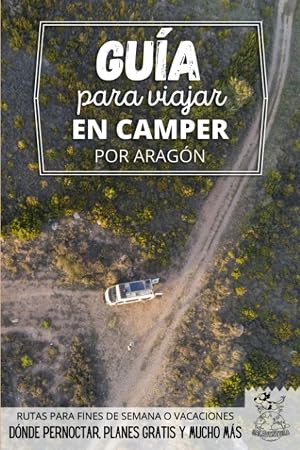 Gu&iacute;a para viajar en camper por Arag&oacute;n: Vivir la Vanlife (Rutas Por Espa&ntilde;a En Furgoneta O Autocaravana)