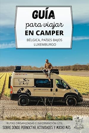 Gu&iacute;a para viajar en camper por B&eacute;lgica, Pa&iacute;ses Bajos y Luxemburgo: C&oacute;mo recorrer Holanda y el centro de Europa por carretera (Rutas por Europa en furgoneta o autocaravana)