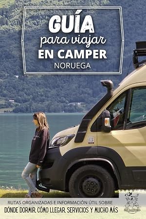 Gu&iacute;a para viajar en camper por Noruega: Informaci&oacute;n &uacute;til sobre qu&eacute; ver, c&oacute;mo ir desde Espa&ntilde;a, presupuesto, d&oacute;nde dormir y mucho m&aacute;s (Rutas por Europa en furgoneta o autocaravana)