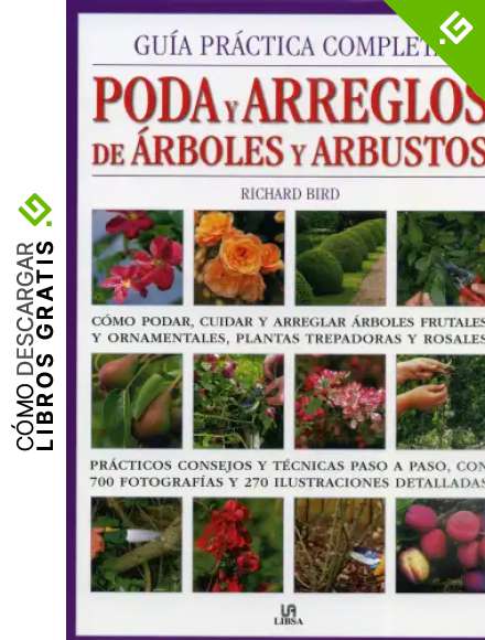Gu&iacute;a Pr&aacute;ctica Completa Poda y Arreglos de &Aacute;rboles y Arbustos: C&oacute;mo Podar, Cuidar y Arreglar &Aacute;rboles Frutales y Ornamentales, Plantas Trepadoras y Rosales (Manuales de jardiner&iacute;a)
