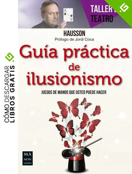 Gu&iacute;a Practica De Ilusionismo: Juegos de Mano Que Usted Puede Hacer (Taller de Teatro)