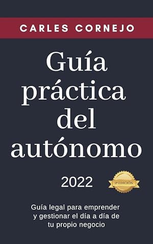 Gu&iacute;a pr&aacute;ctica del aut&oacute;nomo: Gu&iacute;a legal para emprender y gestionar el d&iacute;a a d&iacute;a de tu propio negocio