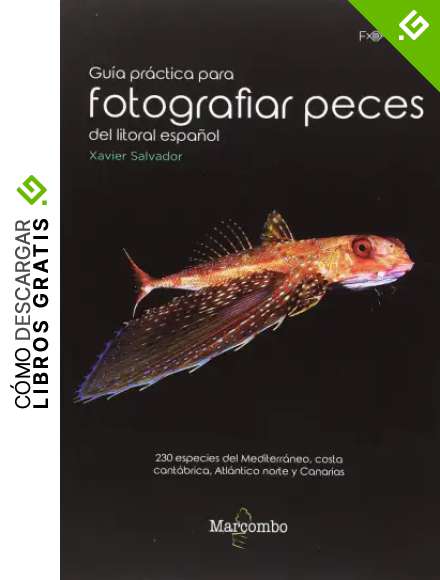 Gu&iacute;a pr&aacute;ctica para fotograf&iacute;as peces del litoral espa&ntilde;ol: 230 especies del Mediterr&aacute;neo, costa cant&aacute;brica, Atl&aacute;ntico norte y Canarias: 1 (FOTOSUB)