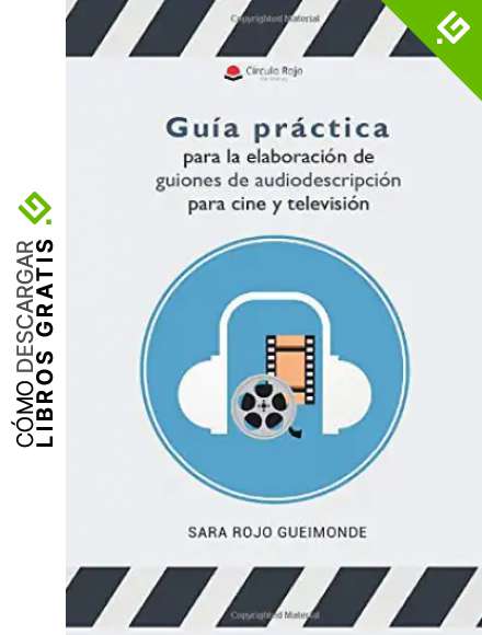 Gu&iacute;a pr&aacute;ctica para la elaboraci&oacute;n de guiones de audiodescripci&oacute;n para cine y televisi&oacute;n
