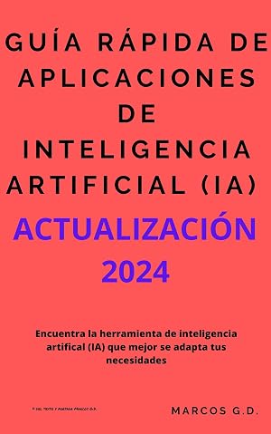 Gu&iacute;a r&aacute;pida de aplicaciones de inteligencia artificial ( IA ) - ACTUALIZACI&Oacute;N 2024: Encuentra la herramienta de inteligencia artificial (IA) que mejor se adapta a tus necesidades