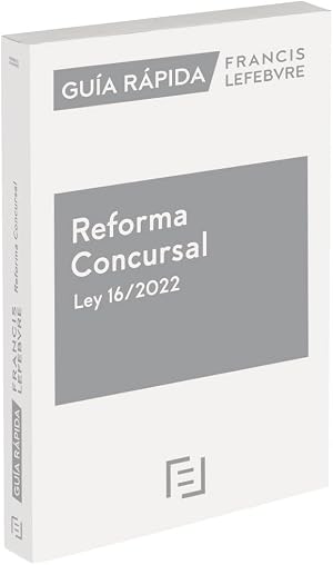 Gu&iacute;a R&aacute;pida Reforma Concursal Ley 16/2022: Gu&iacute;a R&aacute;pida Francis Lefebvre (SIN COLECCION)
