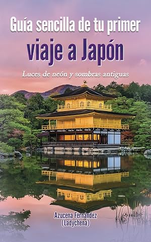 Gu&iacute;a sencilla de tu primer viaje a Jap&oacute;n: Luces de ne&oacute;n y sombras antiguas