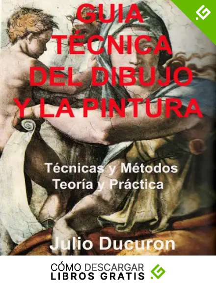 GU&Iacute;A T&Eacute;CNICA DEL DIBUJO Y LA PINTURA : T&eacute;cnicas y M&eacute;todos. Teor&iacute;a y Pr&aacute;ctica.