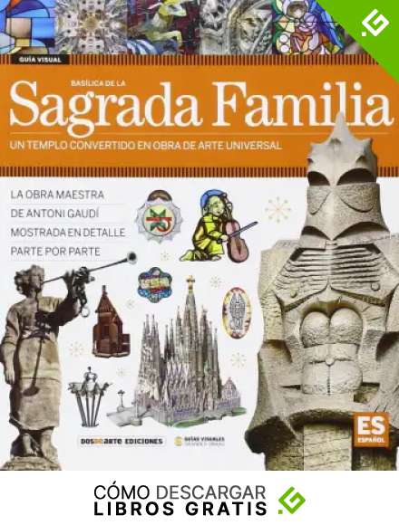 GUIA VISUAL DE LA BASILICA DE LA SAGRADA FAMILIA (ESPA&Ntilde;OL)