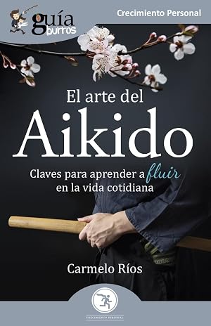 Gu&iacute;aBurros: El arte del Aikido: Claves para aprender a fluir en la vida cotidiana