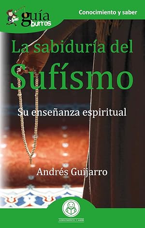 Gu&iacute;aBurros La sabidur&iacute;a del Suf&iacute;smo: Su ense&ntilde;anza espiritual