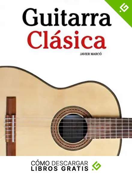 Guitarra Cl&aacute;sica: Piezas f&aacute;ciles de Bach, Mozart, Beethoven y otros compositores (en Partitura y Tablatura) - 9781475224504