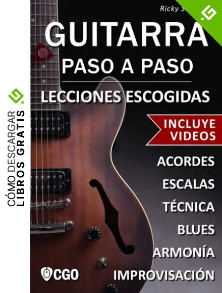 Guitarra Paso a Paso, Lecciones Escogidas - con Videos HD: Acordes, escalas, t&eacute;cnica, armon&iacute;a e improvisaci&oacute;n.