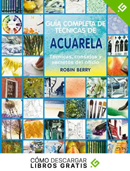 Gu&ntilde;ia completa de t&eacute;cnicas de acuarela