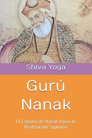 Gur&uacute; Nanak: El Camino de Nanak Hacia la Realizaci&oacute;n Suprema