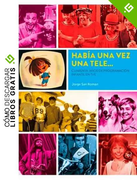 HABIA UNA VEZ UNA TELE... CUARENTA A&Ntilde;OS DE PROGRAMACION INFANTIL EN TVE