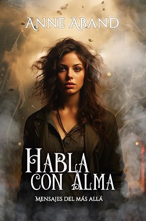 Habla con Alma: (Fantas&iacute;a sobrenatural rom&aacute;ntica)