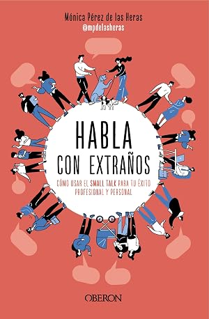 Habla con extra&ntilde;os: C&oacute;mo usar el Small Talk para tu &eacute;xito profesional y personal (Libros singulares)