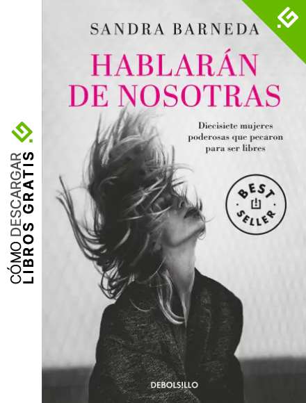 Hablar&aacute;n de nosotras: Diecisiete mujeres poderosas que pecaron para ser libres (Best Seller)