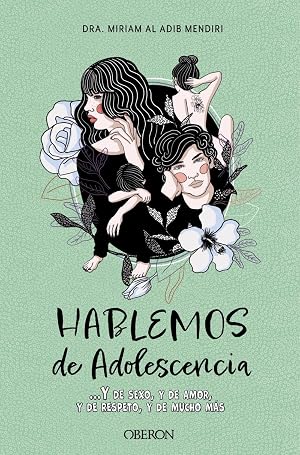 Hablemos de adolescencia: Y de sexo, y de amor, y de respeto, y de mucho m&aacute;s (Libros singulares)