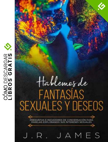 Hablemos de Fantas&iacute;as Sexuales y Deseos: Preguntas e Iniciadores de Conversaci&oacute;n para Parejas Explorando Sus Intereses Sexuales (M&aacute;s All&aacute; de las S&aacute;banas)