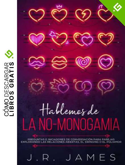 Hablemos de la No-Monogamia: Preguntas e Iniciadores de Conversaci&oacute;n para Parejas Explorando las Relaciones Abiertas, el Swinging o el Poliamor (Serie M&aacute;s All&aacute; de las S&aacute;banas)