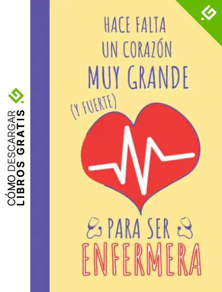 Hace Falta un Coraz&oacute;n Muy Grande Y Fuerte para Ser Enfermera: Regalo Original y Divertido para Enfermera || Libreta de Notas || 110 P&aacute;ginas de L&iacute;neas ... a todas partes! || Navidad || Cumplea&ntilde;os