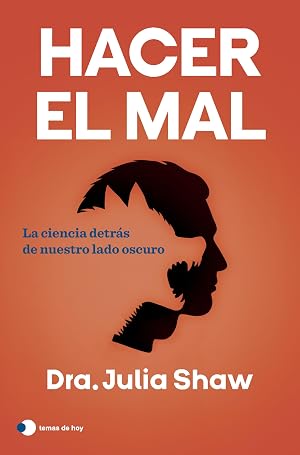 Hacer el mal: La ciencia detr&aacute;s de nuestro lado oscuro (temas de hoy)