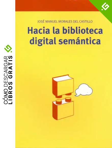 Hacia la biblioteca digital sem&aacute;ntica (Biblioteconom&iacute;a y Administraci&oacute;n Cultural)
