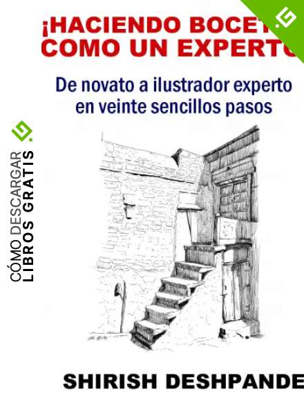 &iexcl;Haciendo bocetos como un experto!: De novato a ilustrador experto en veinte sencillos pasos (Bocetos con bol&iacute;grafo, tinta y acuarela)