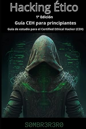 Hacking &Eacute;tico: Gu&iacute;a de estudio para el Certified Ethical Hacker (CEH)