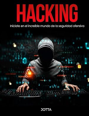 Hacking: In&iacute;ciate en el incre&iacute;ble mundo de la seguridad ofensiva