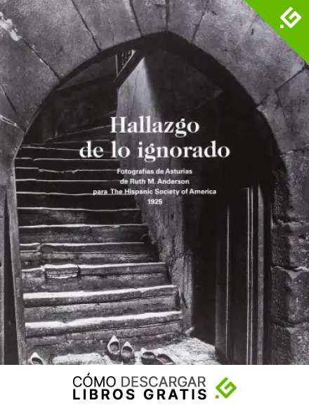 Hallazgo de lo ignorado.: Fotograf&iacute;as de Asturias de Ruth M. Anderson para The Hispanic Society of America. 1925 (Mas que 1000 palabras)