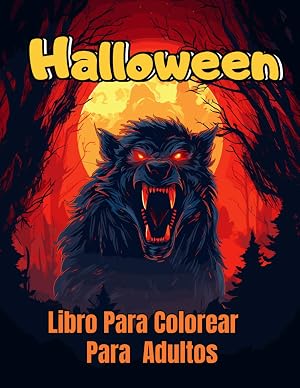 Halloween Libro Para Colorear Para Adultos: Ad&eacute;ntrate en un mundo siniestro de criaturas monstruosas y paisajes espeluznantes en este escalofriante libro de colorear para adultos