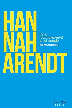 Hannah Arendt: Estar (pol&iacute;ticamente) en el mundo (Filosof&iacute;a)