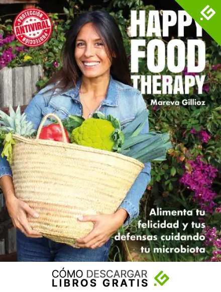 Happy food therapy: Alimenta tu felicidad y tus defensas cuidando tu microbiota (Bienestar, estilo de vida, salud)