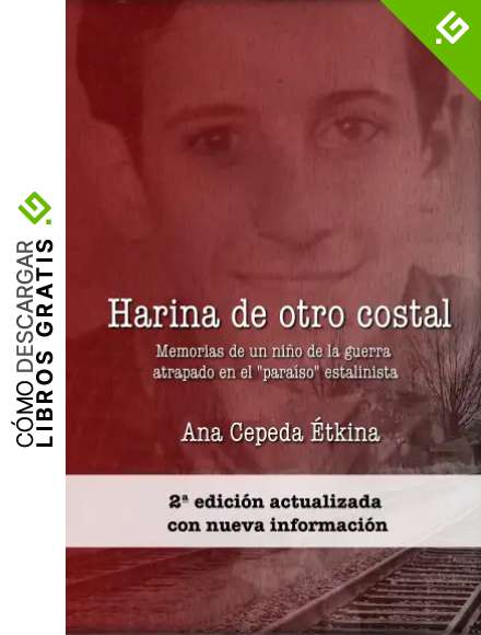 Harina de otro costal: Memorias de un ni&ntilde;o de la guerra atrapado en el &laquo;para&iacute;so&raquo; estalinista