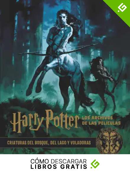 Harry Potter: los archivos de las pel&iacute;culas 1: Criaturas del bosque, del lago y voladoras (Spanish Edition)
