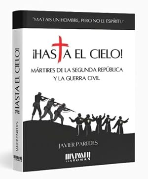&iexcl;Hasta el Cielo!: M&aacute;rtires de la Segunda Rep&uacute;blica y la Guerra Civil