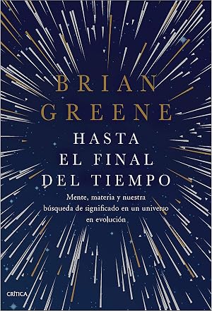 Hasta el final del tiempo: Mente, materia y nuestra b&uacute;squeda de significado en un universo en evoluci&oacute;n (Drakontos)