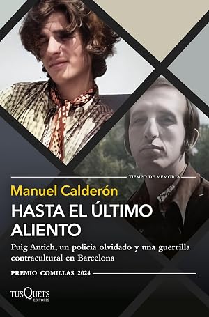 Hasta el &uacute;ltimo aliento: Puig Antich, un polic&iacute;a olvidado y una guerrilla contracultural en Barcelona (XXXVI Premio Comillas 2024) (Tiempo de Memoria)