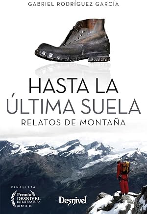 Hasta la &uacute;ltima suela. Relatos de monta&ntilde;a