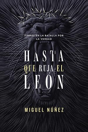 Hasta que ruja el Leon: Firmes en la batalla por la verdad / Stand Firm in the Battle for The Truth