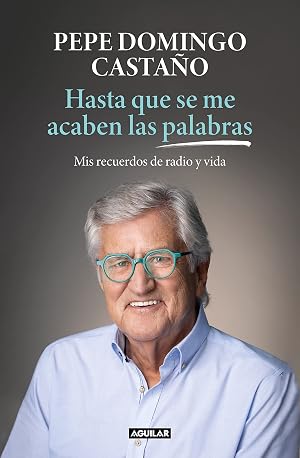 Hasta que se me acaben las palabras: Recuerdos de un gallego que se enamor&oacute; de la radio (Primera persona)