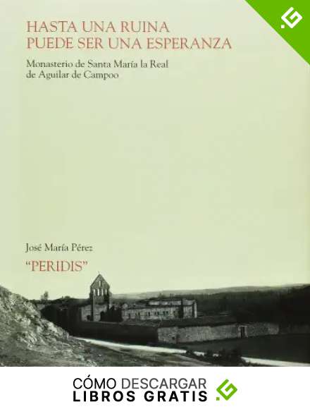 Hasta una ruina puede ser una esperanza: Monasterio de Santa Mar&iacute;a la Real de Aguilar de Campoo